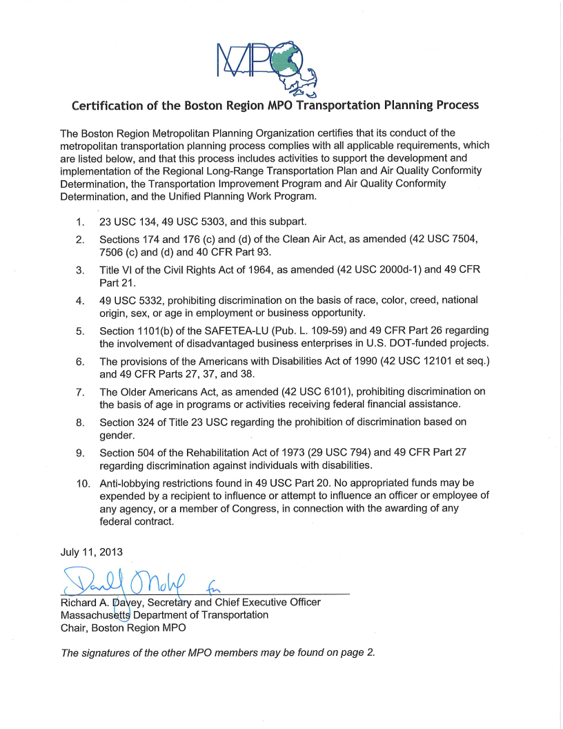 This document includes a statement that the Boston Region MPO certifies that its conduct of the metropolitan transportation planning process complies with all applicable requirements (which are listed below the statement); and that this process includes activities to support the development and implementation of the Regional Long-Range Transportation Plan and Air Quality Conformity Determination, the Transportation Improvement Program and Air Quality Conformity Determination, and the Unified Planning Work Program. This document lists the applicable requirements and has been signed by MPO members in attendance at their July 11, 2013 meeting.
