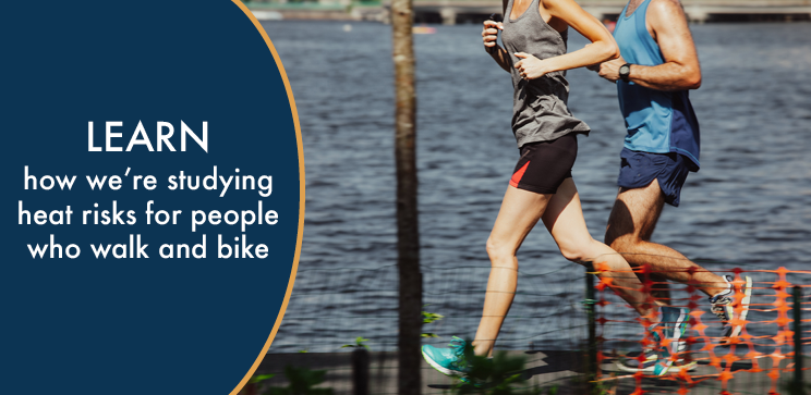 Image of two runners with text that says LEARN how we’re studying heat risks for people who walk and bike